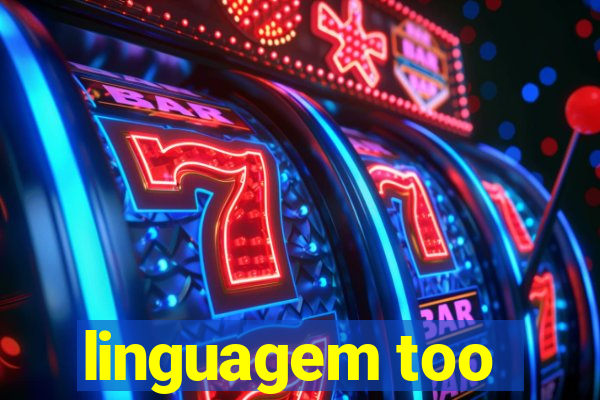 linguagem too